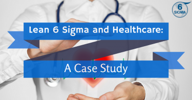 Lean 6 Sigma and Healthcare: A Case Study