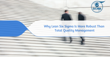 Why Lean Six Sigma Is More Robust Than Total Quality Management