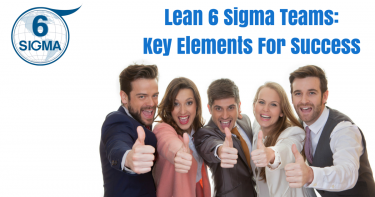 Lean 6 Sigma Teams: Key Elements For Success